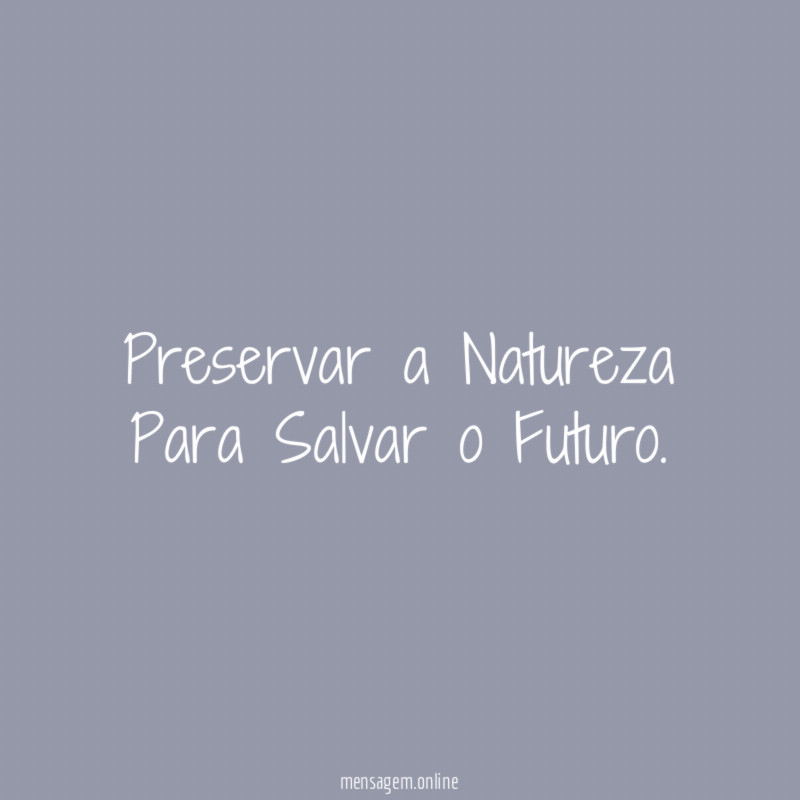 Preservar a Natureza Para Salvar o Futuro
