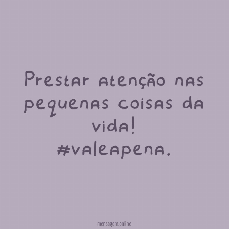 Prestar atenção nas coisas pequenas