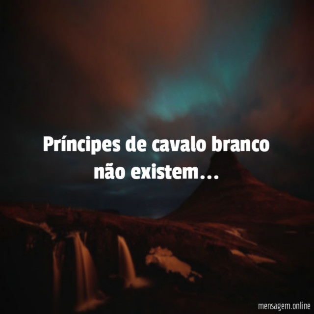 Príncipes de cavalo branco não existem