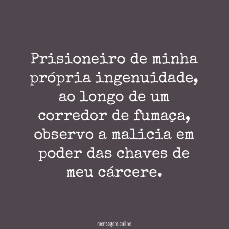 Prisioneiro de minha própria ingenuidade