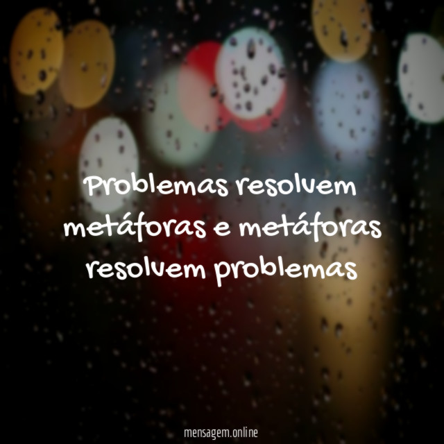Problemas resolvem metáforas e metáforas resolvem problemas