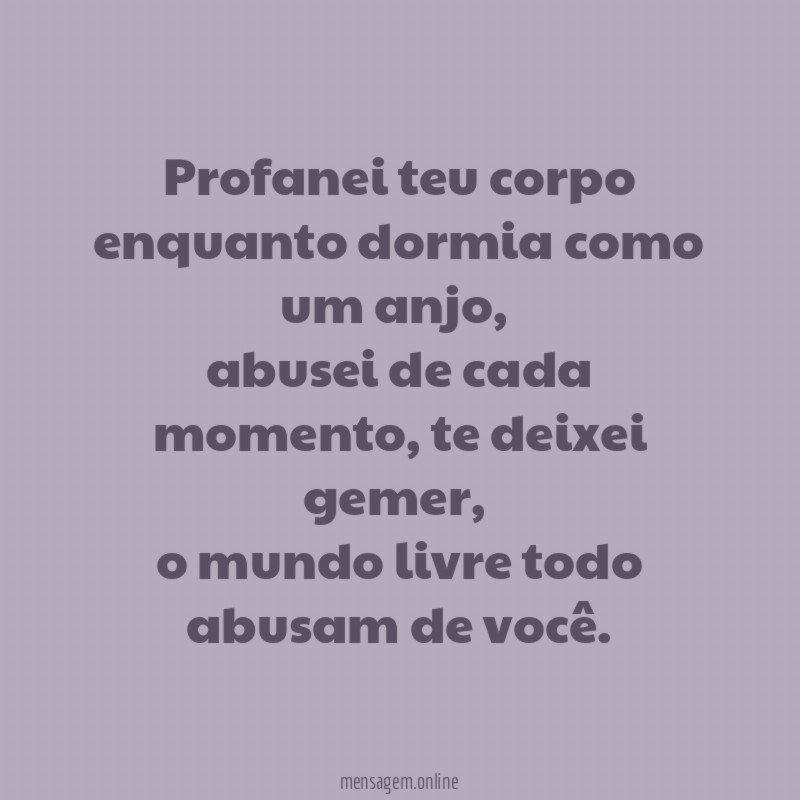 profanei teu corpo enquanto dormia como um anjo