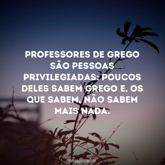 Professores de grego são pessoas privilegiadas
