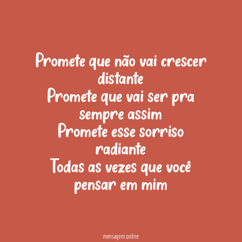 Promete que não vai crescer distante Promete que vai