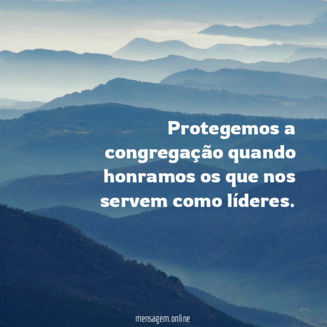 Protegemos a congregação quando honramos os que nos