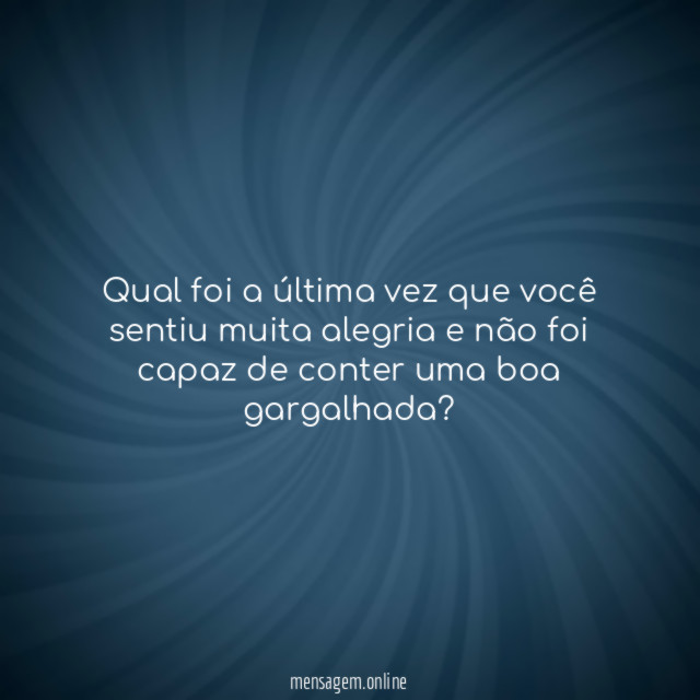 Qual foi a última vez que você sentiu