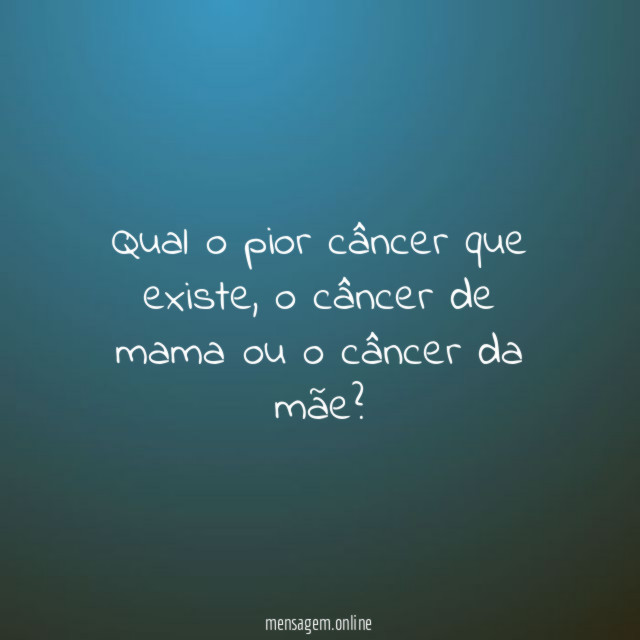 Qual o pior câncer que existe