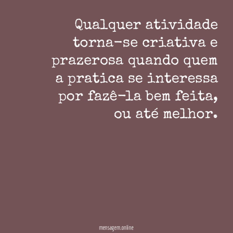 Qualquer atividade torna-se criativa e prazerosa quando quem