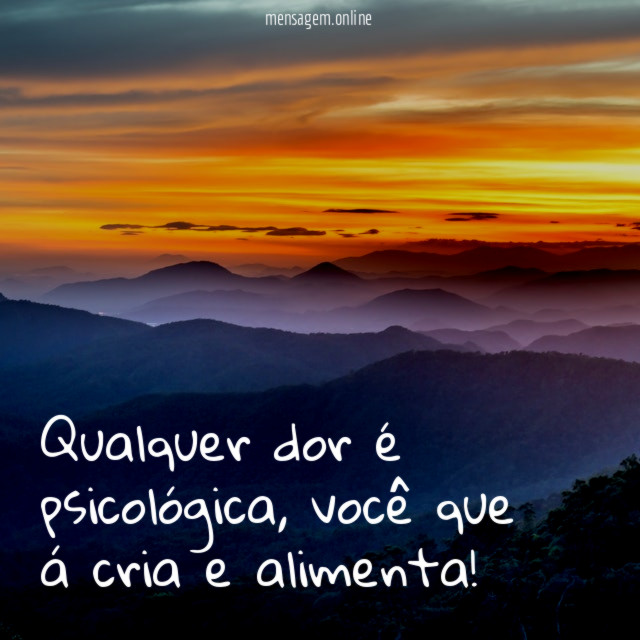 Qualquer dor é psicológica