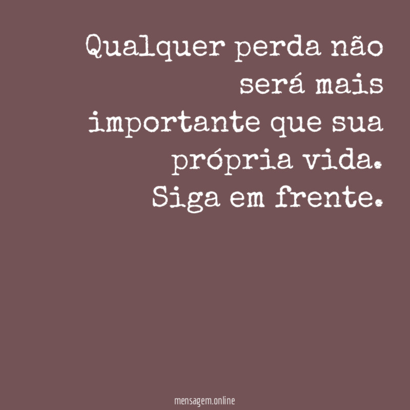Qualquer perda não será mais importante que sua própria vida