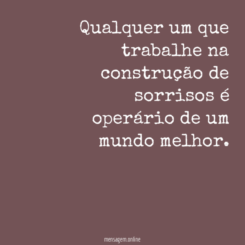 Qualquer um que trabalhe na construção de sorrisos