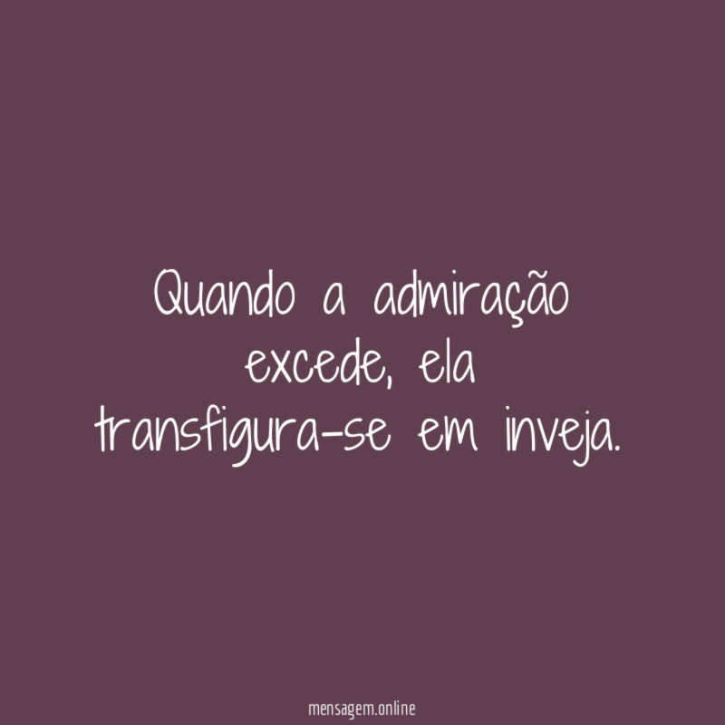 Quando a admiração excede