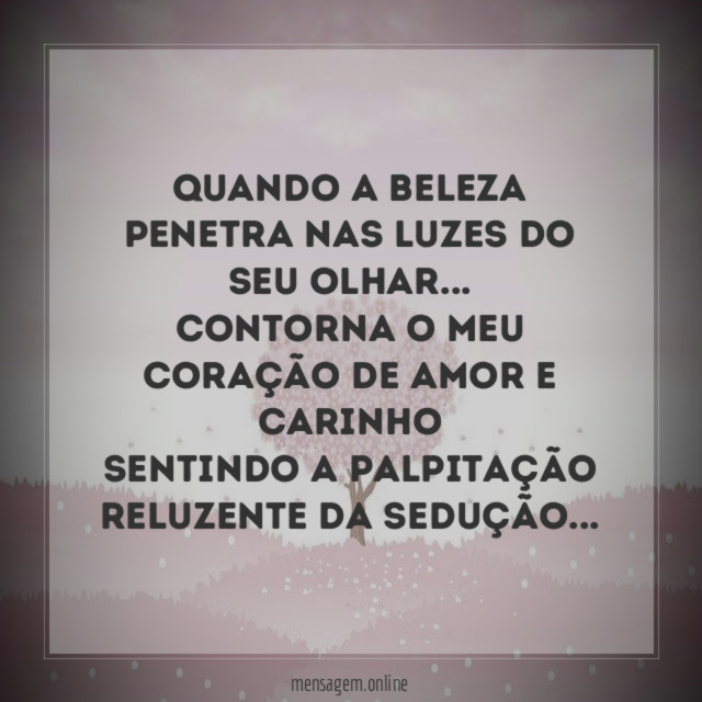 Quando a beleza penetra nas luzes do seu olhar