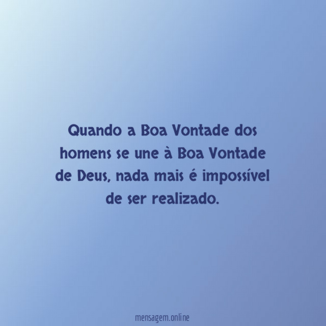 Quando a Boa Vontade dos homens se une à Boa Vontade de Deus