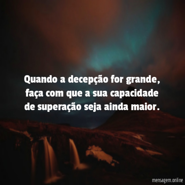 Quando a decepção for grande