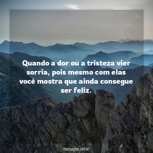 Quando a dor ou a tristeza vier sorria