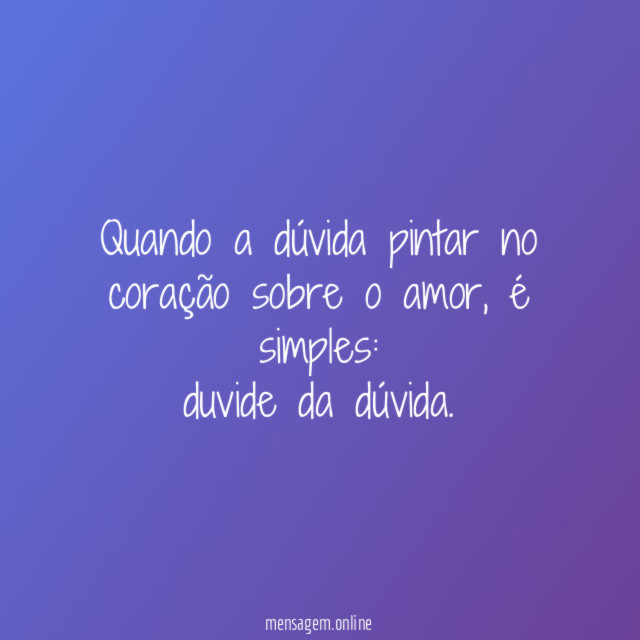 Quando a dúvida pintar no coração sobre o amor