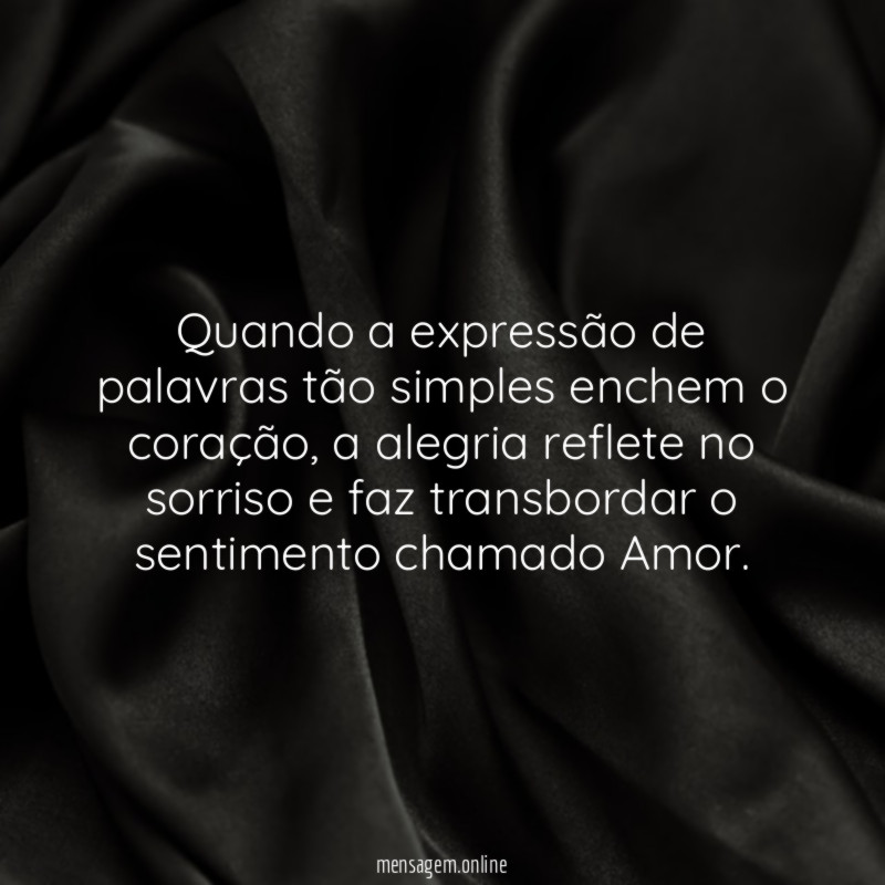 Quando a expressão de palavras tão simples enchem