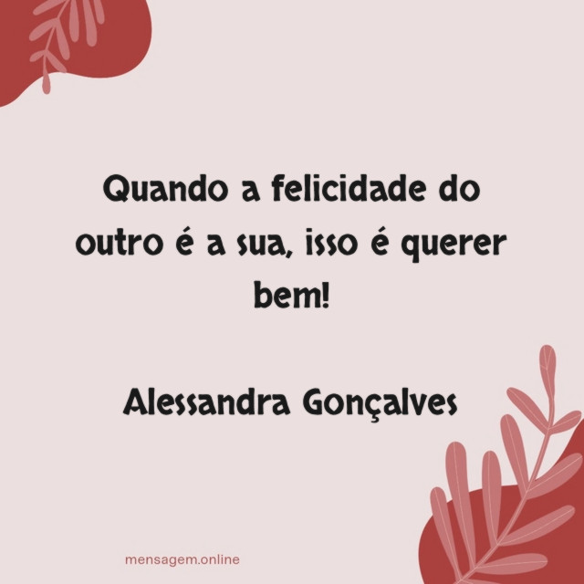 Quando a felicidade do outro é a sua, isso é querer bem!