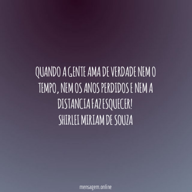 Quando a gente ama de verdade nem o tempo