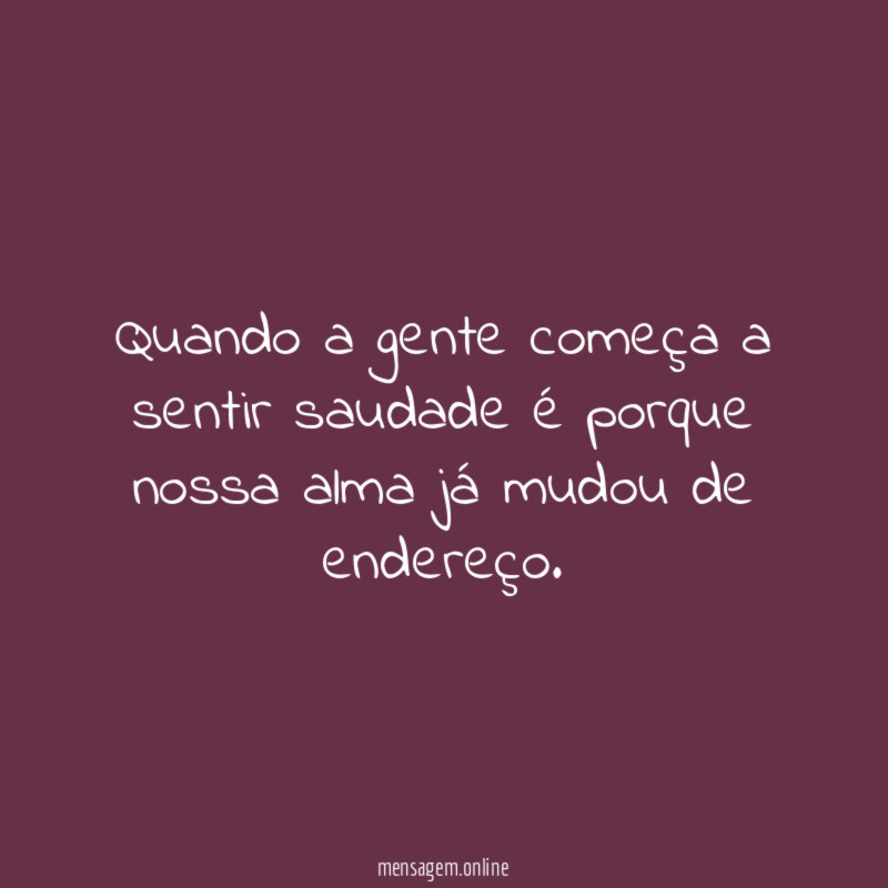 Quando a gente começa a sentir saudade é