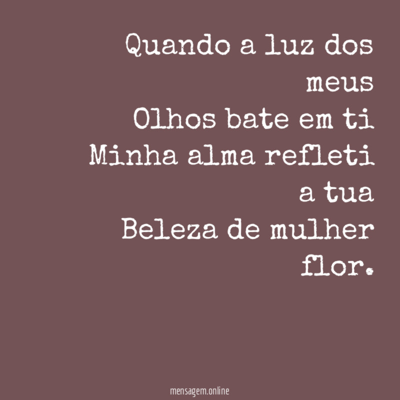 Quando a luz dos meus Olhos bate em ti Minha