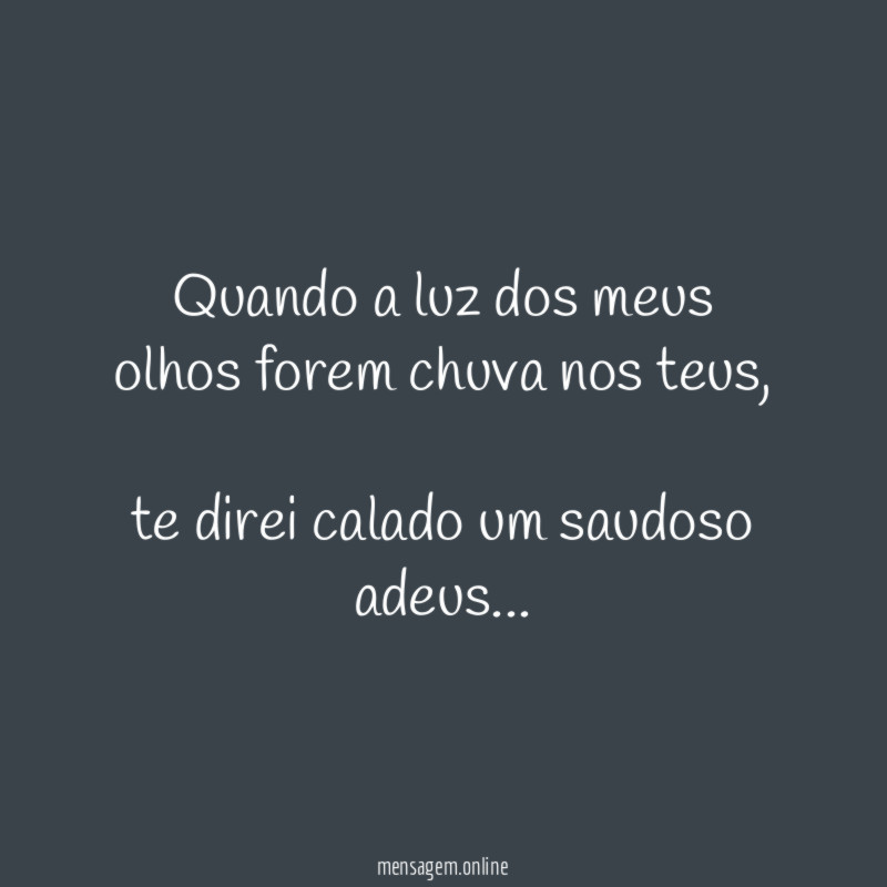 Quando a luz dos meus olhos forem chuva nos teus
