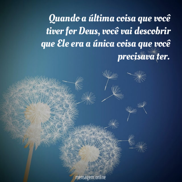 Quando a última coisa que você tiver for Deus