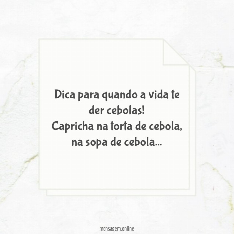 Quando a vida te der cebolas