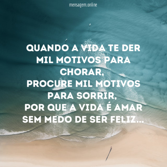 Quando a vida te der mil motivos para chorar