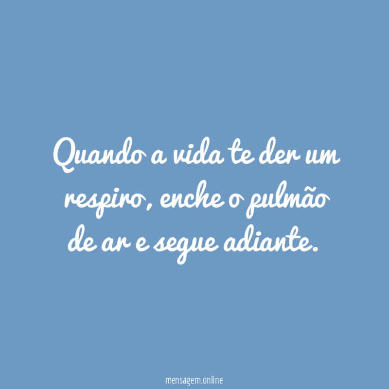 Quando a vida te der um respiro