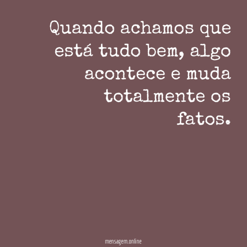 Quando achamos que está tudo bem