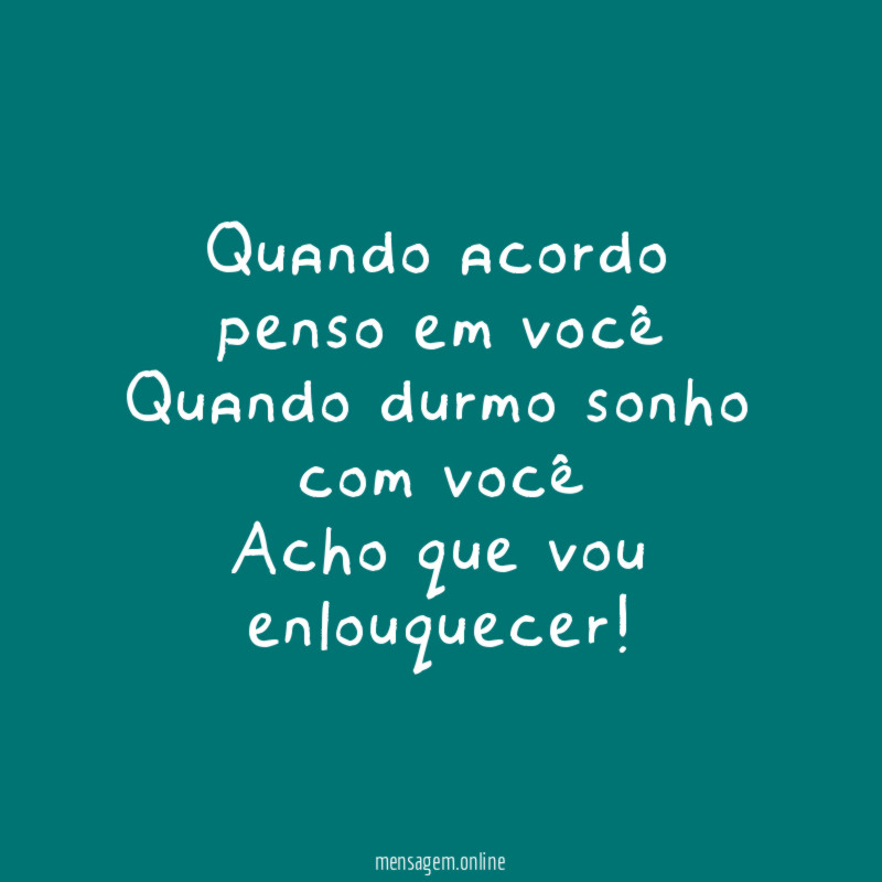 "Quando acordo penso em você