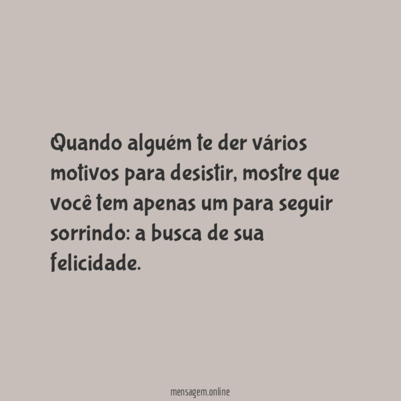 Quando alguém te der vários motivos para desistir