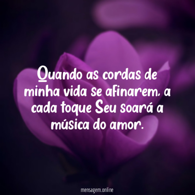 Quando as cordas de minha vida se afinarem