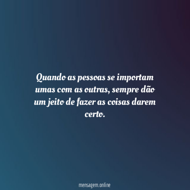 Quando as pessoas se importam umas com as outras