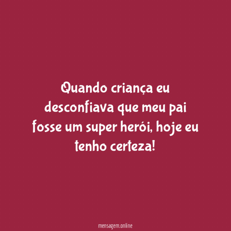Quando criança eu desconfiava que meu pai fosse