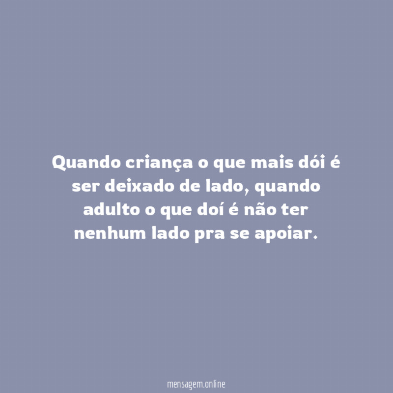 Quando criança o que mais dói é ser deixado de lado