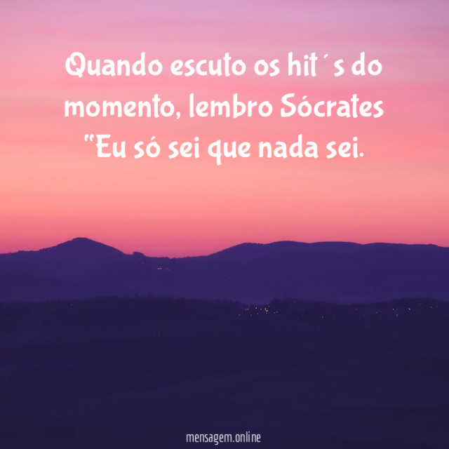 Quando escuto os hit´s do momento