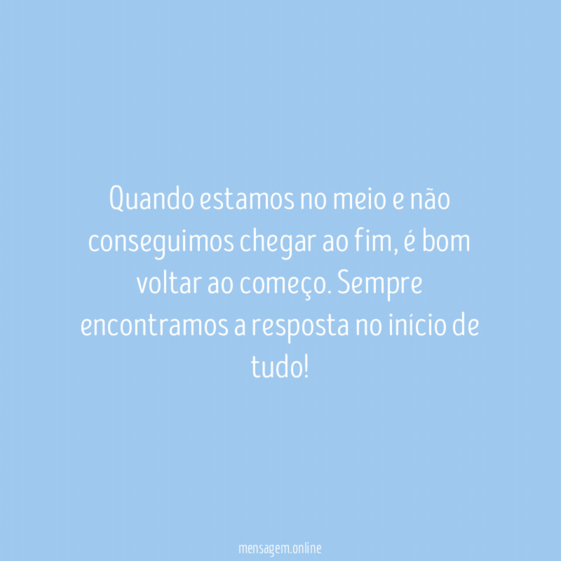 Quando estamos no meio e não conseguimos chegar ao fim
