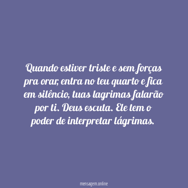 Quando estiver triste e sem forças pra orar