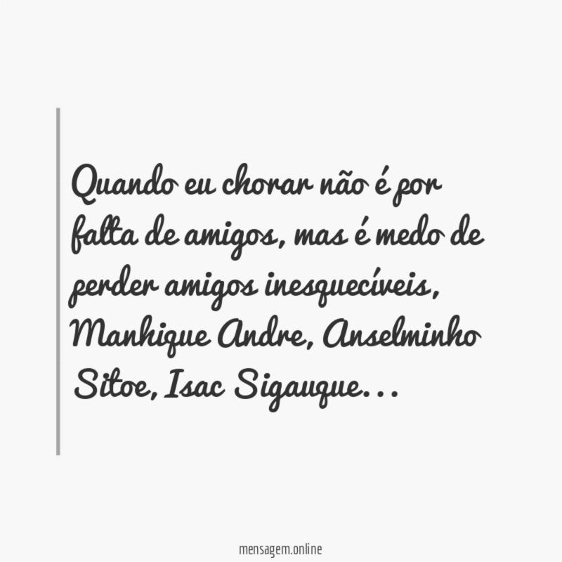 Quando eu chorar não é por falta de amigos