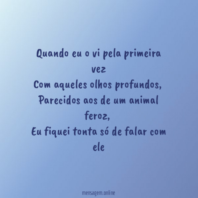 Quando eu o vi pela primeira vez Com aqueles olhos profundos