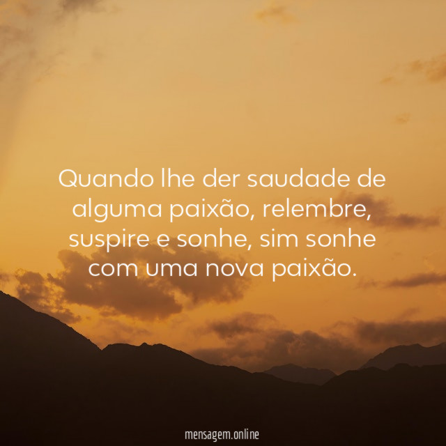 Quando lhe der saudade de alguma paixão