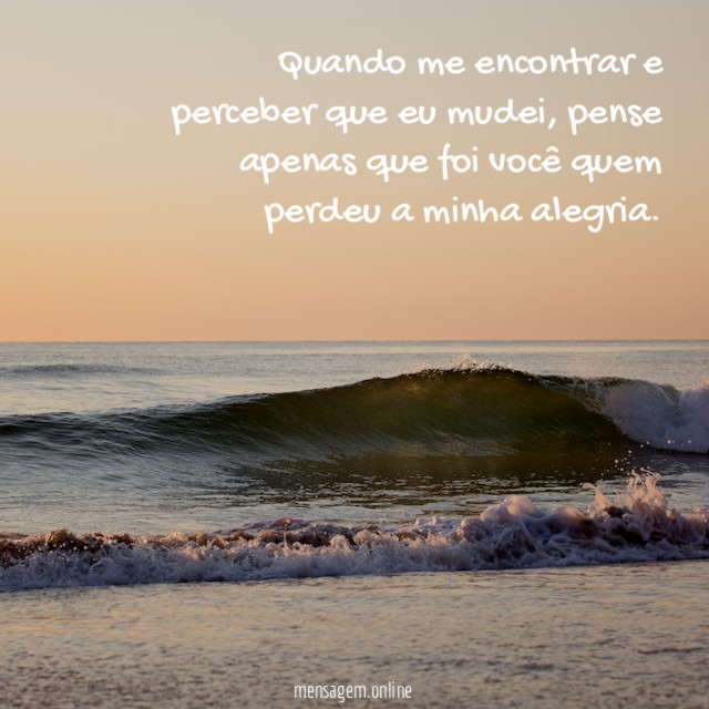 Quando me encontrar e perceber que eu mudei