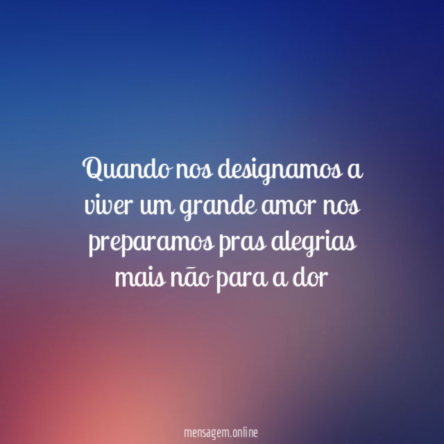 quando nos designamos a viver um grande amor