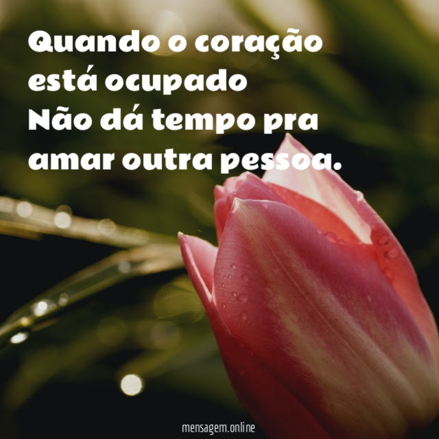 Quando o coração está ocupado Não dá tempo pra