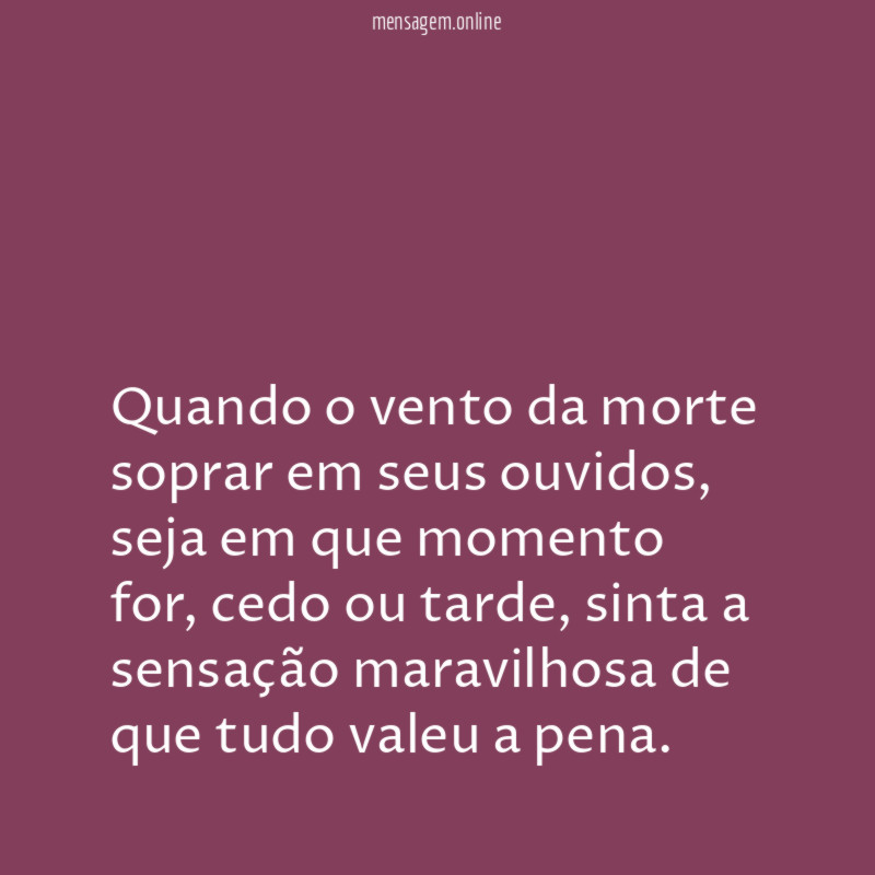 Quando o vento da morte soprar em seus ouvidos