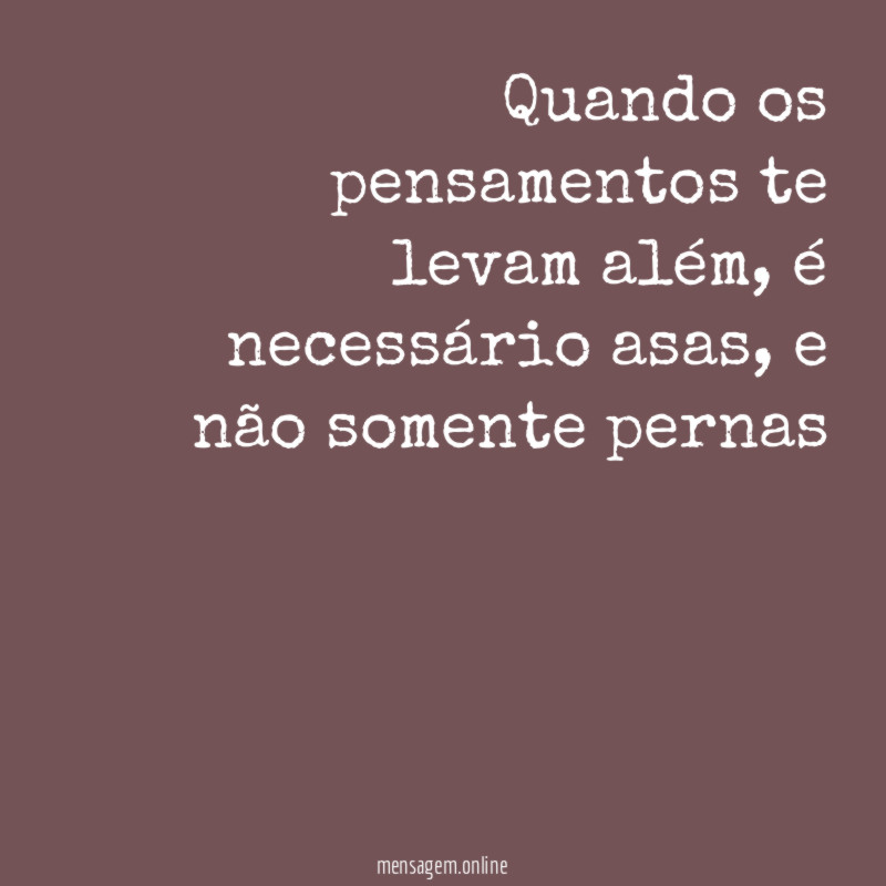 Quando os pensamentos te levam além
