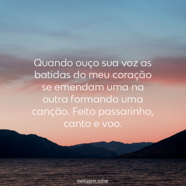 Quando ouço sua voz as batidas do meu